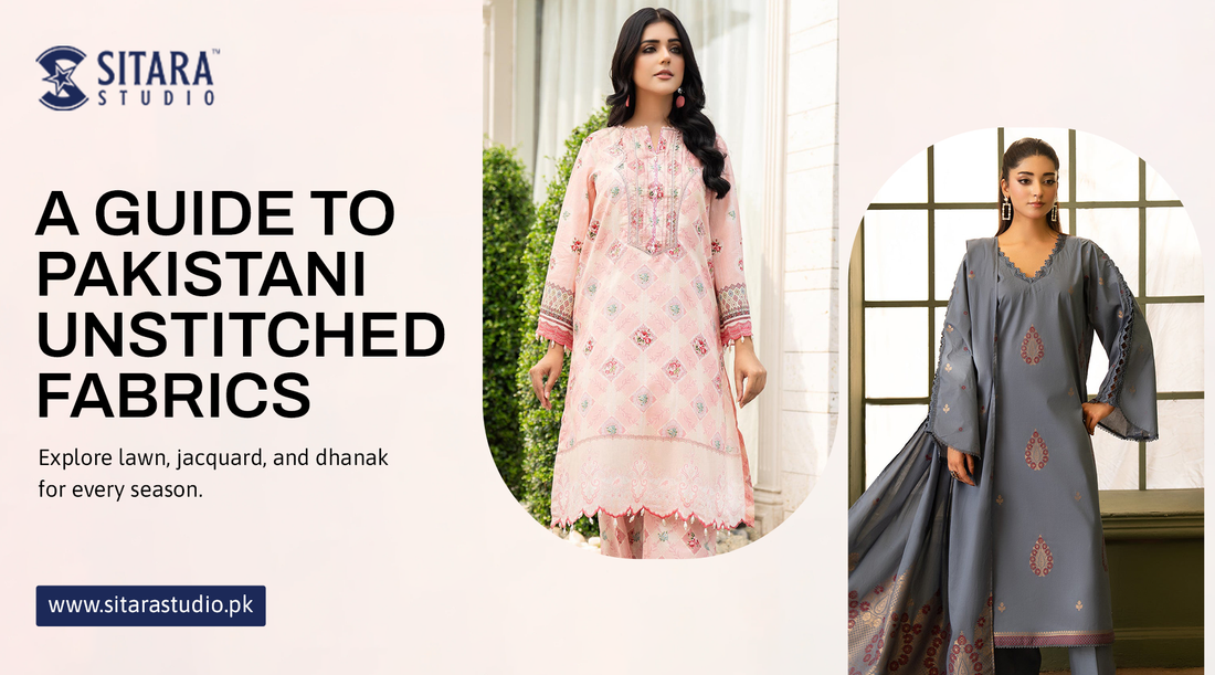 The Complete Guide to Pakistani Unstitched Fabrics: Lawn, Jacquard, and Dhanak Weaves